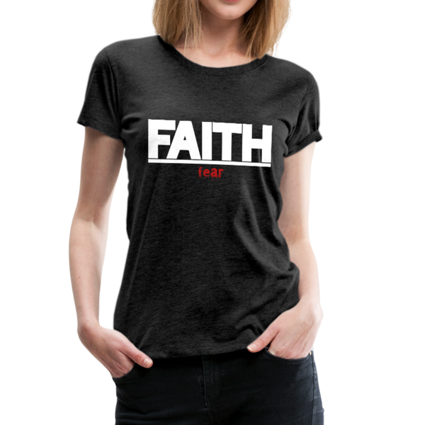 FAITH over fear Women’s Premium T-Shirt - charcoal gray