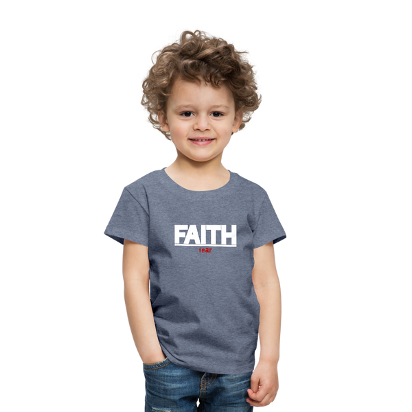 Faith Over fear Toddler Premium T-Shirt - heather blue