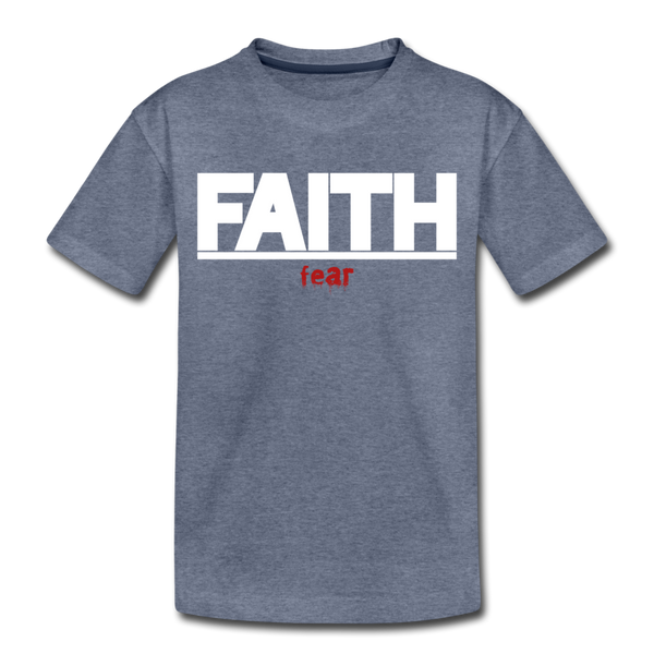FAITH Over fear Girl's Toddler Premium T-Shirt - heather blue
