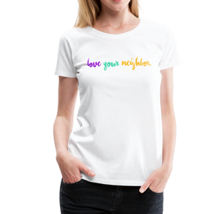 love your neighbor Women’s Premium T-Shirt - white