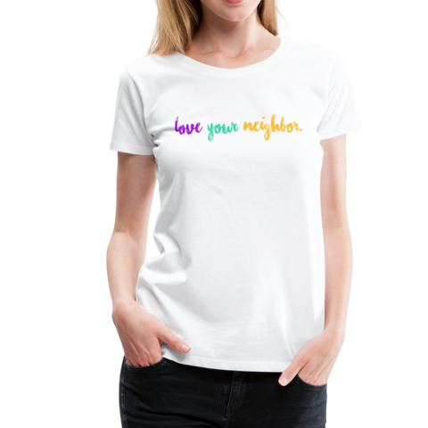 love your neighbor Women’s Premium T-Shirt - white
