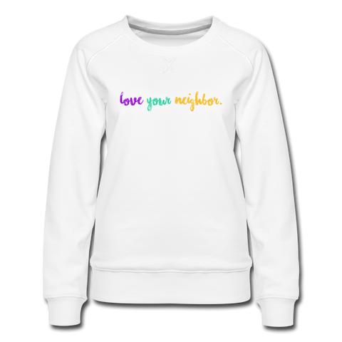 love your neighbor Women’s Premium Sweatshirt - white
