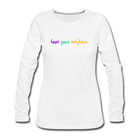 love your neighbor Women's Premium Long Sleeve T-Shirt - white