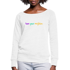 love your neighbor Women's Bella + Canvas Wideneck Sweatshirt - white