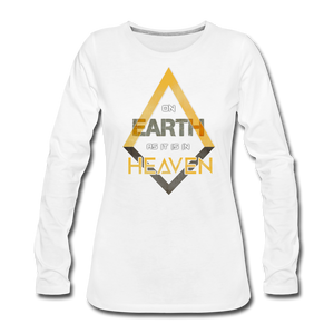 On Earth As It Is In Heaven Women's Premium Long Sleeve T-Shirt - white