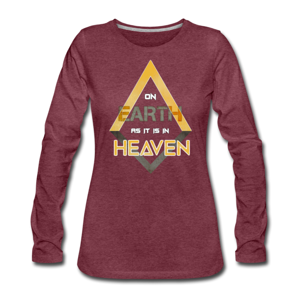 On Earth As It Is In Heaven Women's Premium Long Sleeve T-Shirt - heather burgundy